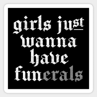 Girls Just Wanna Have FUNerals Magnet